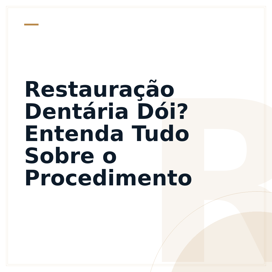 Restauração Dentária Dói? Entenda Tudo Sobre o Procedimento