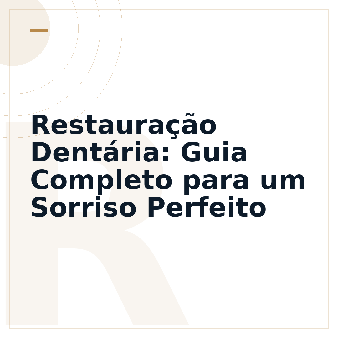 Restauração Dentária: Guia Completo para um Sorriso Perfeito