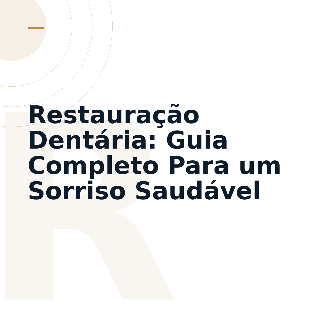 Restauração Dentária: Guia Completo Para um Sorriso Saudável