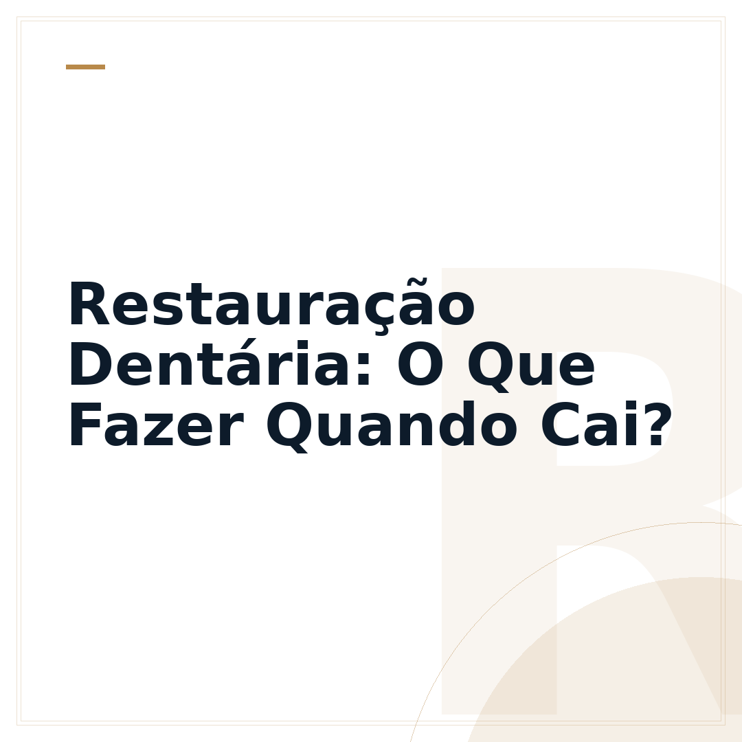 Restauração Dentária: O Que Fazer Quando Cai?