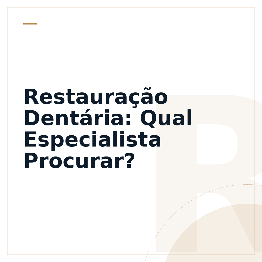 Restauração Dentária: Qual Especialista Procurar?