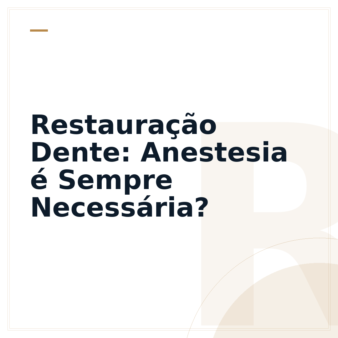 Restauração Dente: Anestesia é Sempre Necessária?