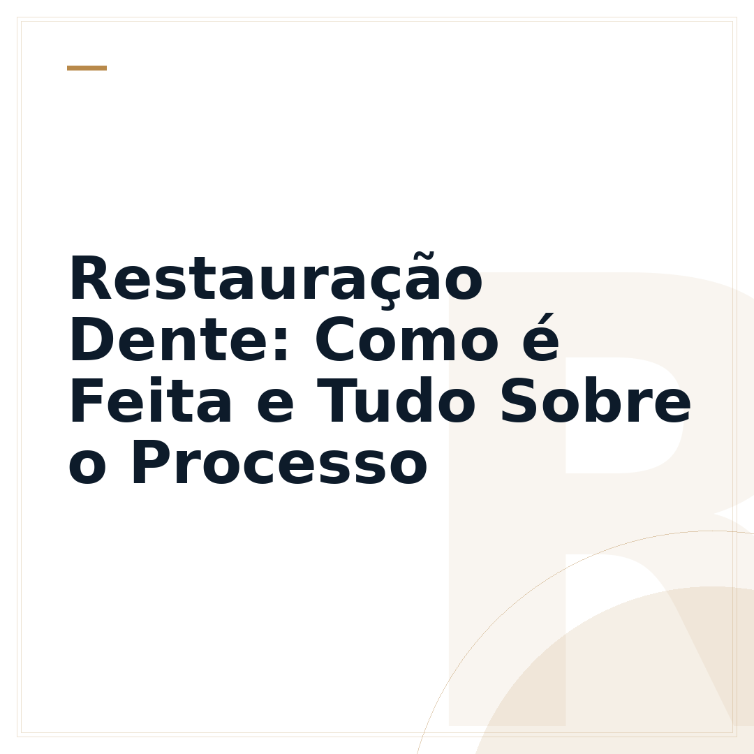 Restauração Dente: Como é Feita e Tudo Sobre o Processo