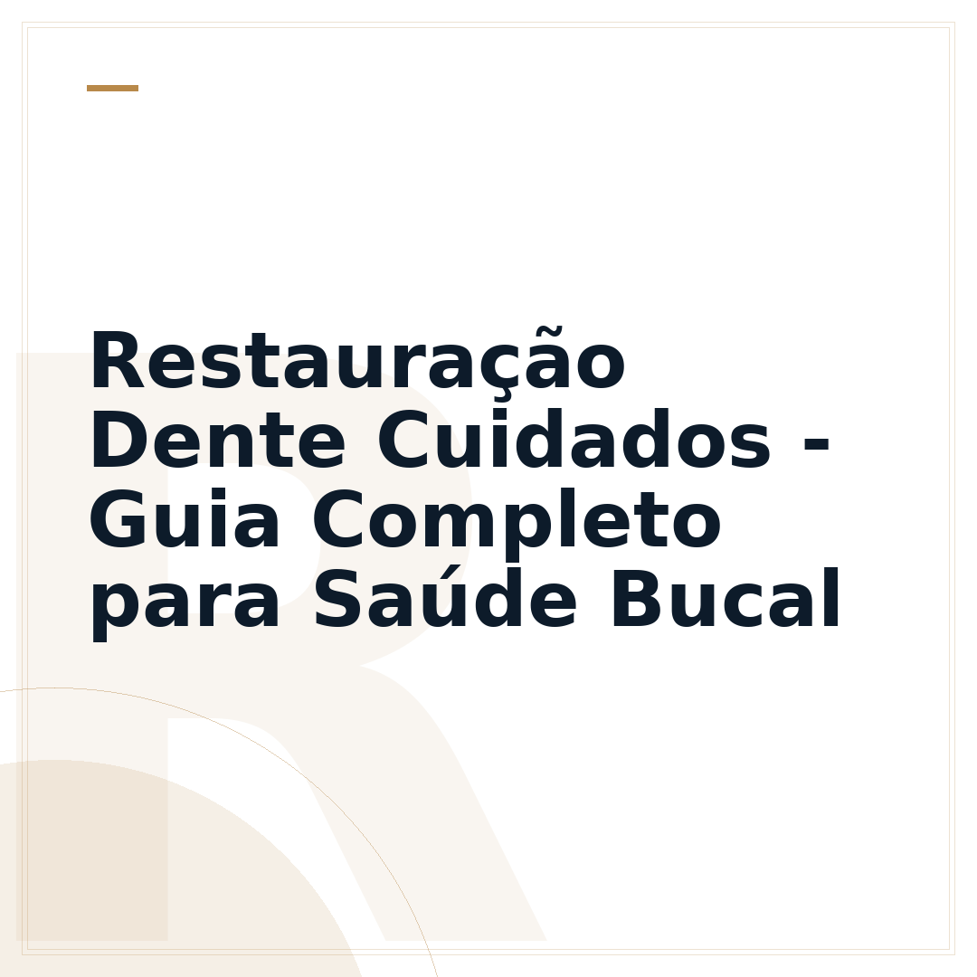 Restauração Dente Cuidados - Guia Completo para Saúde Bucal