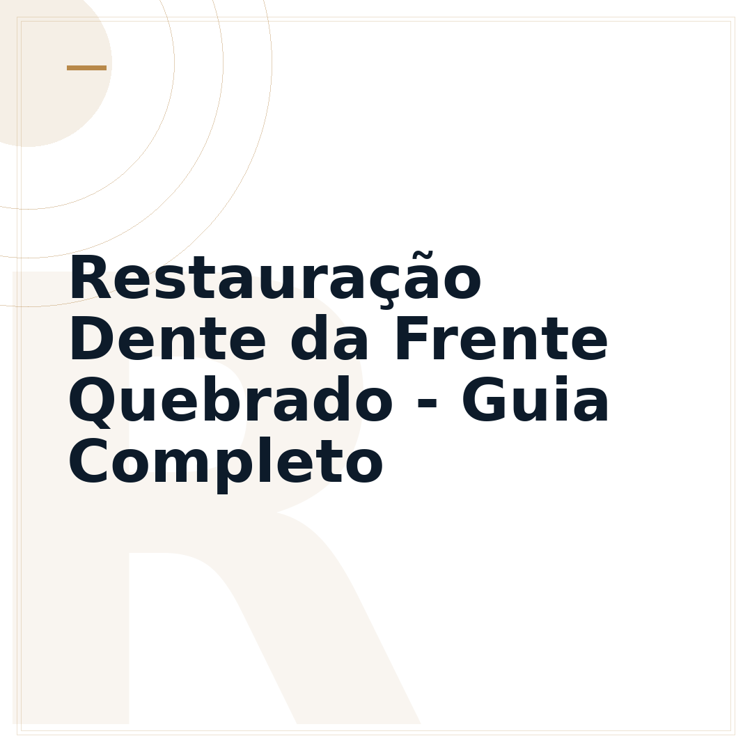 Restauração Dente da Frente Quebrado - Guia Completo