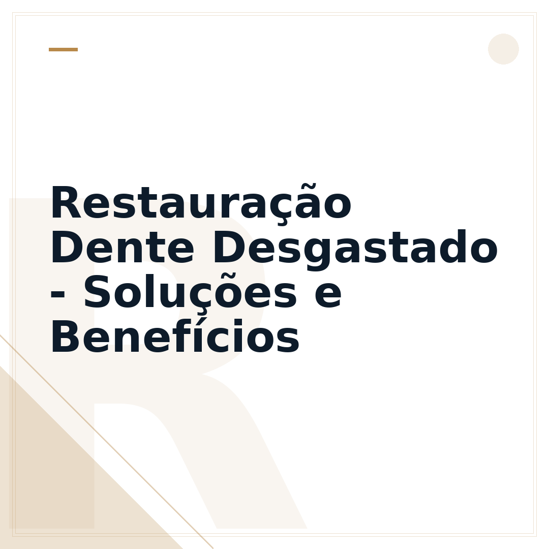 Restauração Dente Desgastado - Soluções e Benefícios