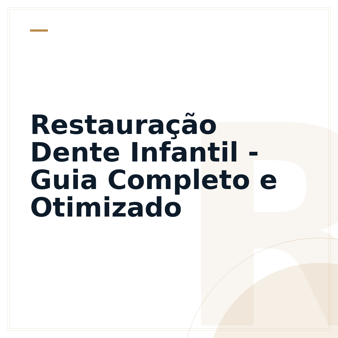 Restauração Dente Infantil - Guia Completo e Otimizado