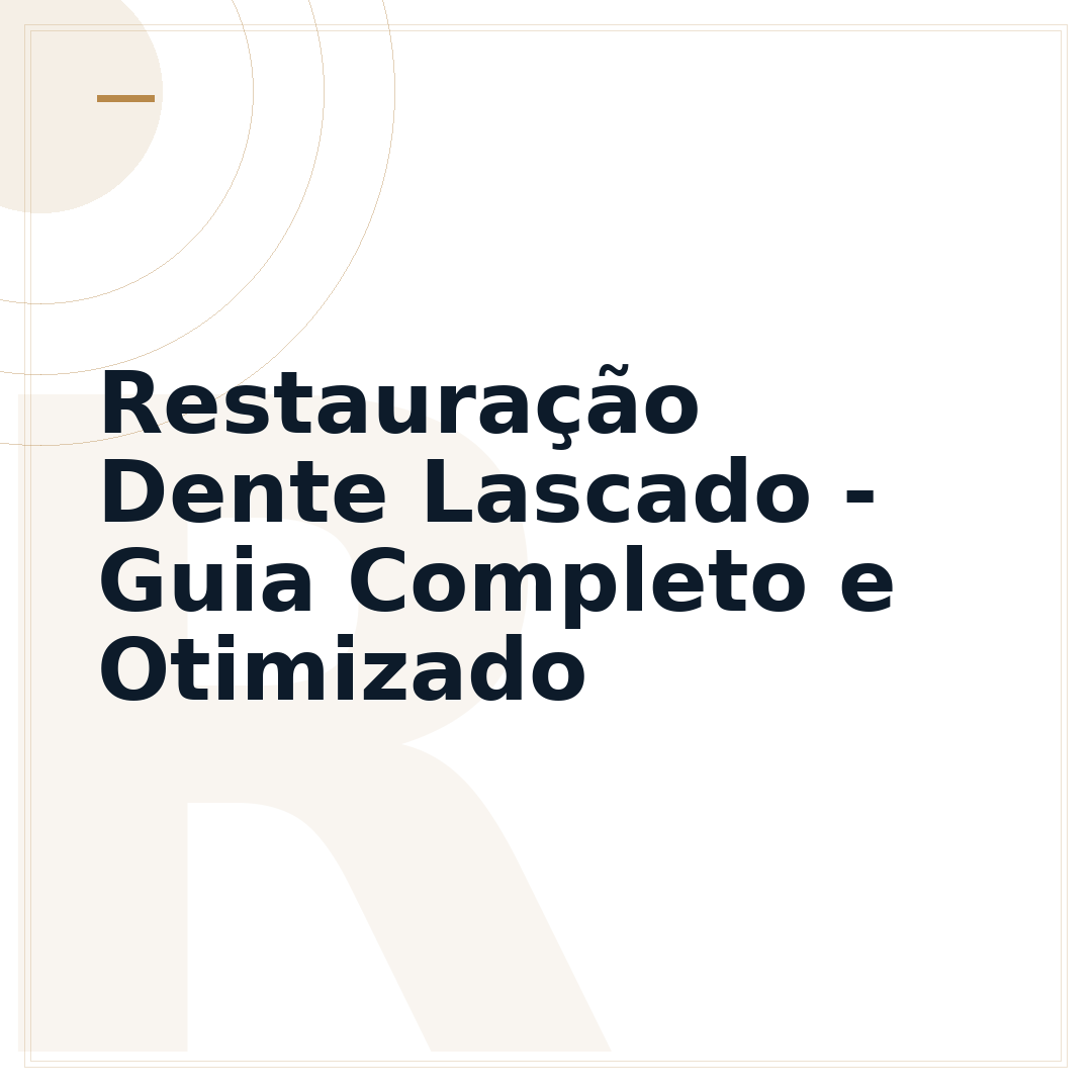 Restauração Dente Lascado - Guia Completo e Otimizado