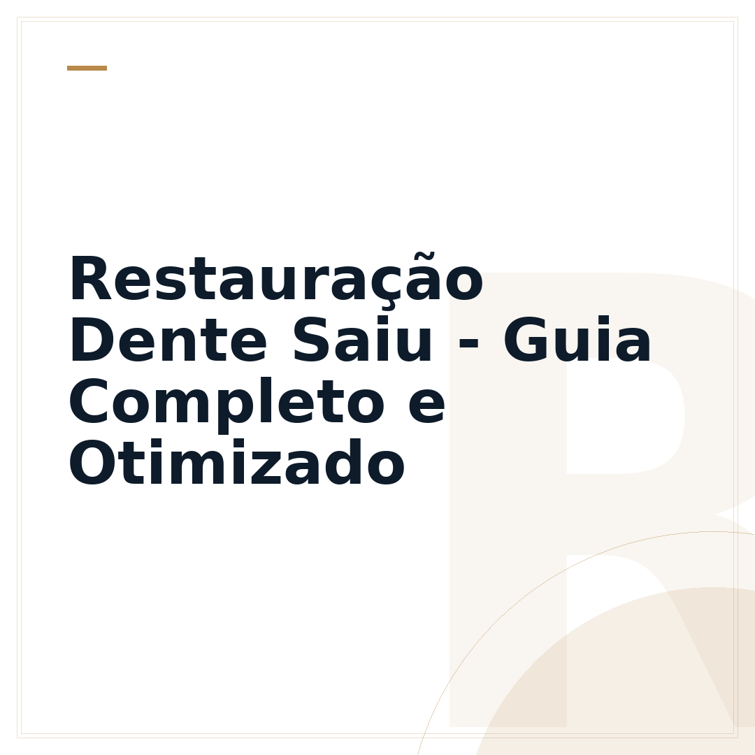 Restauração Dente Saiu - Guia Completo e Otimizado