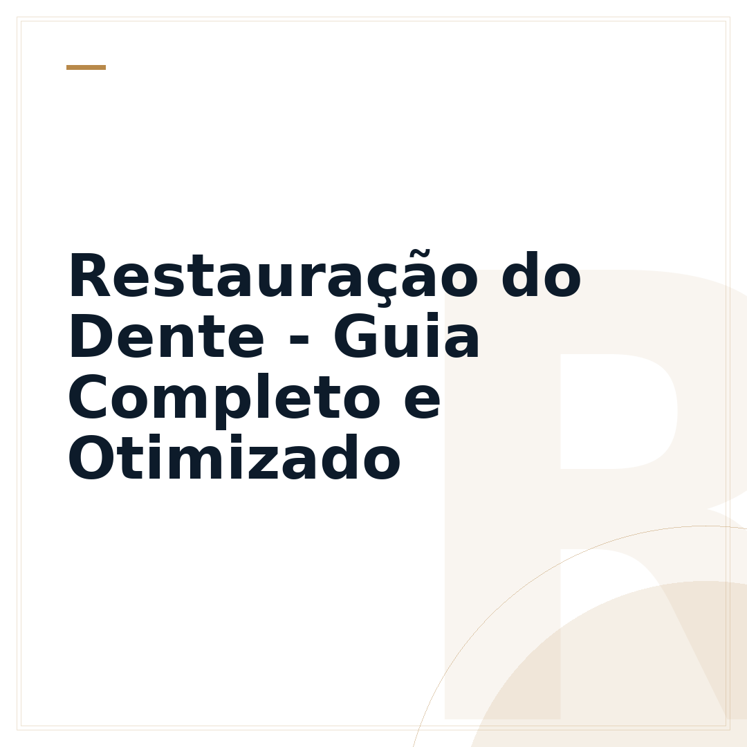 Restauração do Dente - Guia Completo e Otimizado