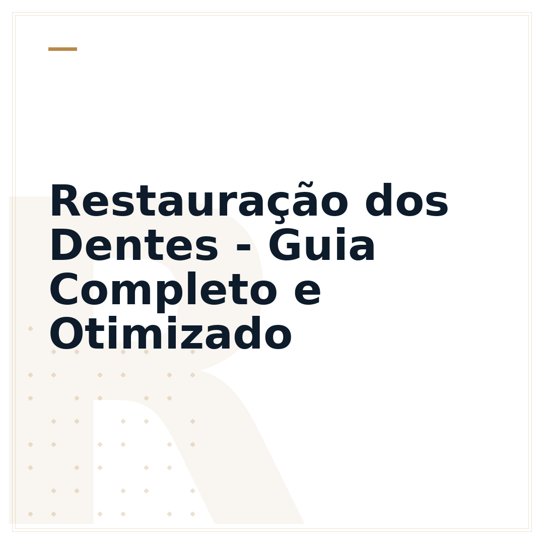 Restauração dos Dentes - Guia Completo e Otimizado