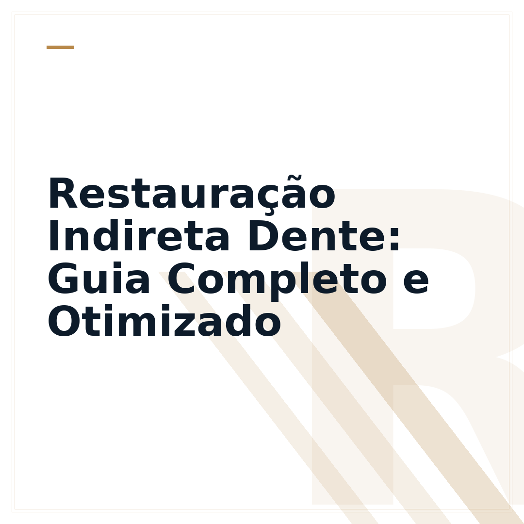 Restauração Indireta Dente: Guia Completo e Otimizado