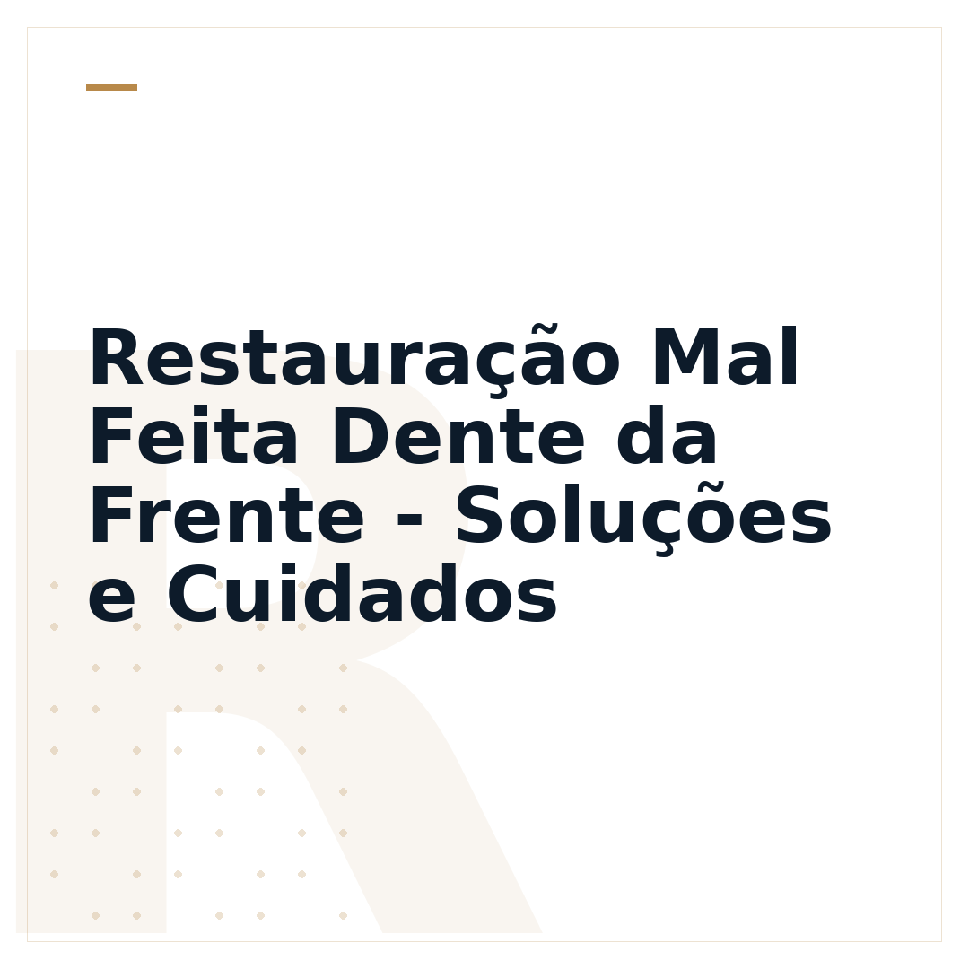 Restauração Mal Feita Dente da Frente - Soluções e Cuidados