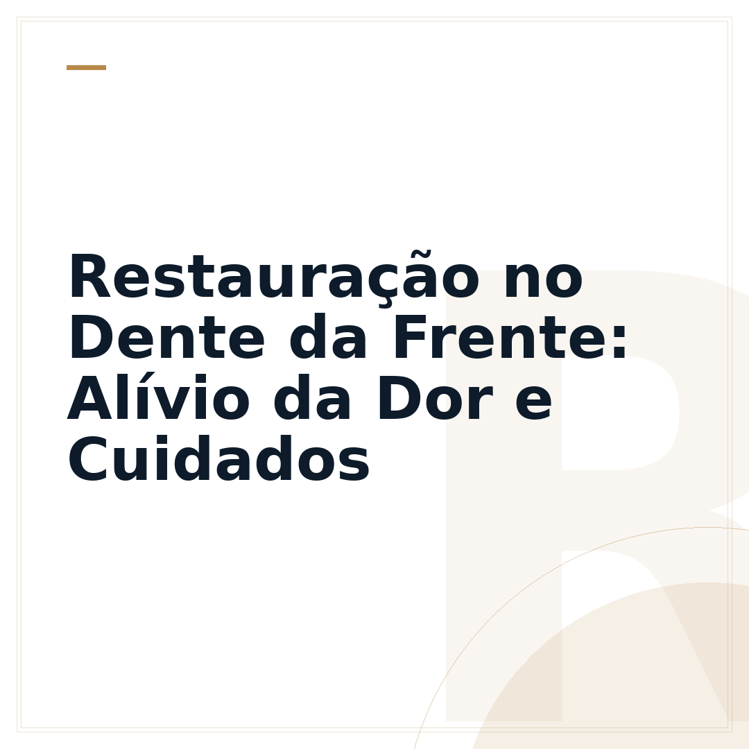 Restauração no Dente da Frente: Alívio da Dor e Cuidados
