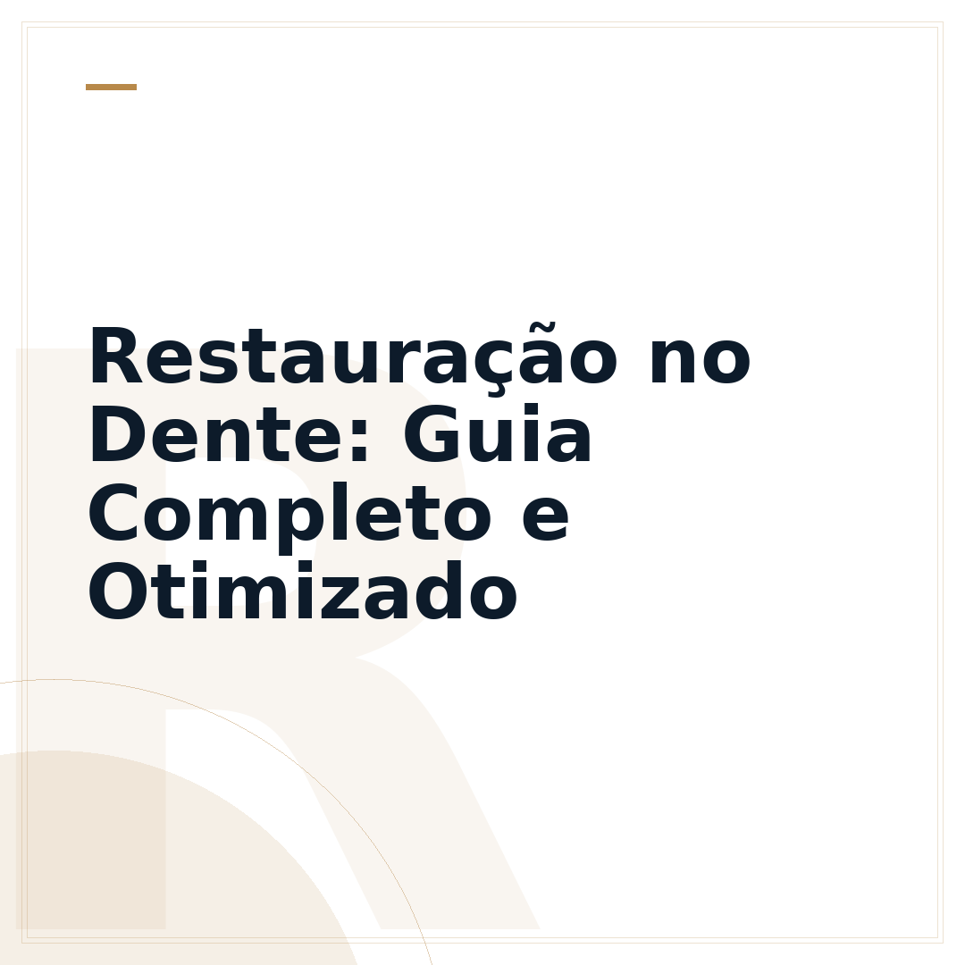 Restauração no Dente: Guia Completo e Otimizado