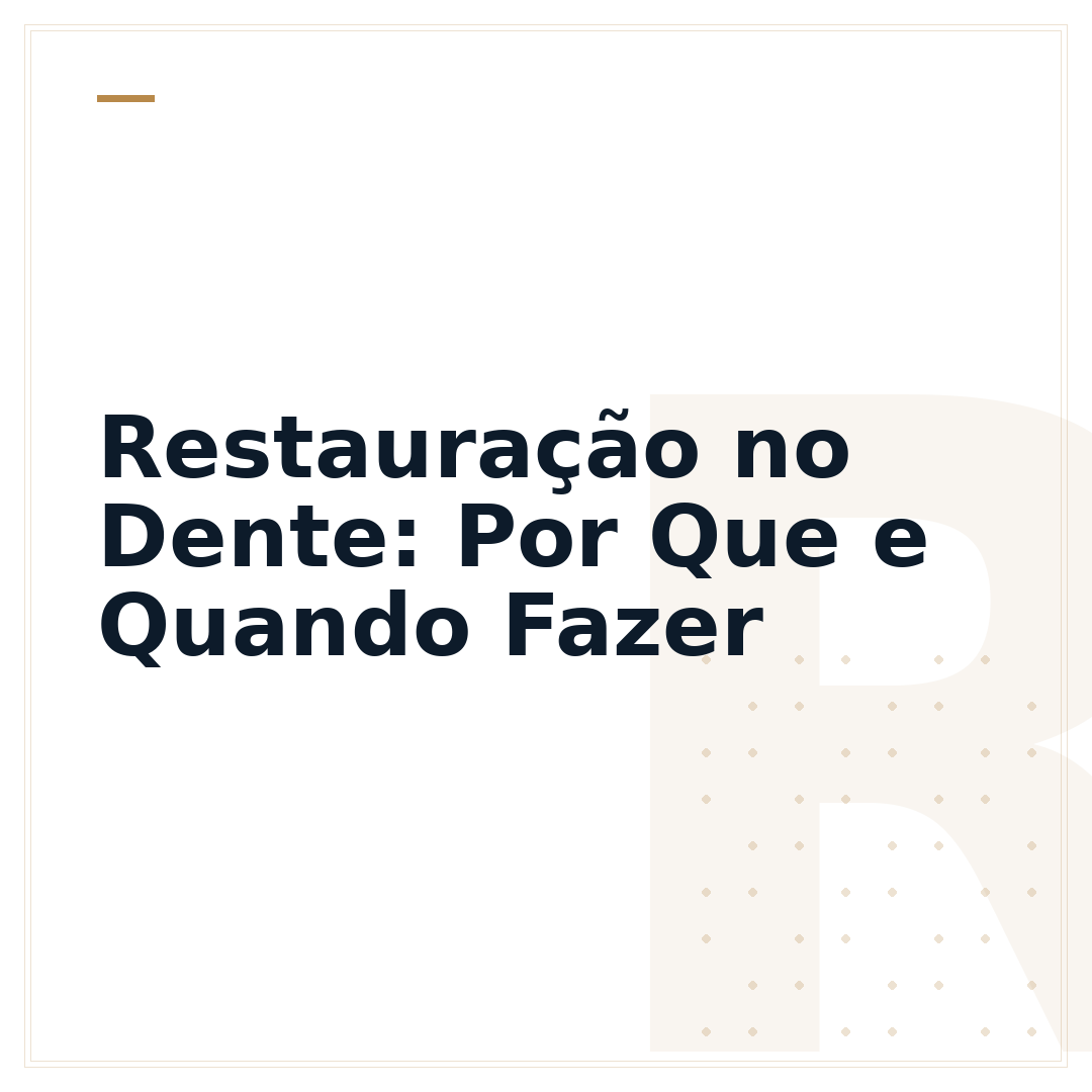 Restauração no Dente: Por Que e Quando Fazer