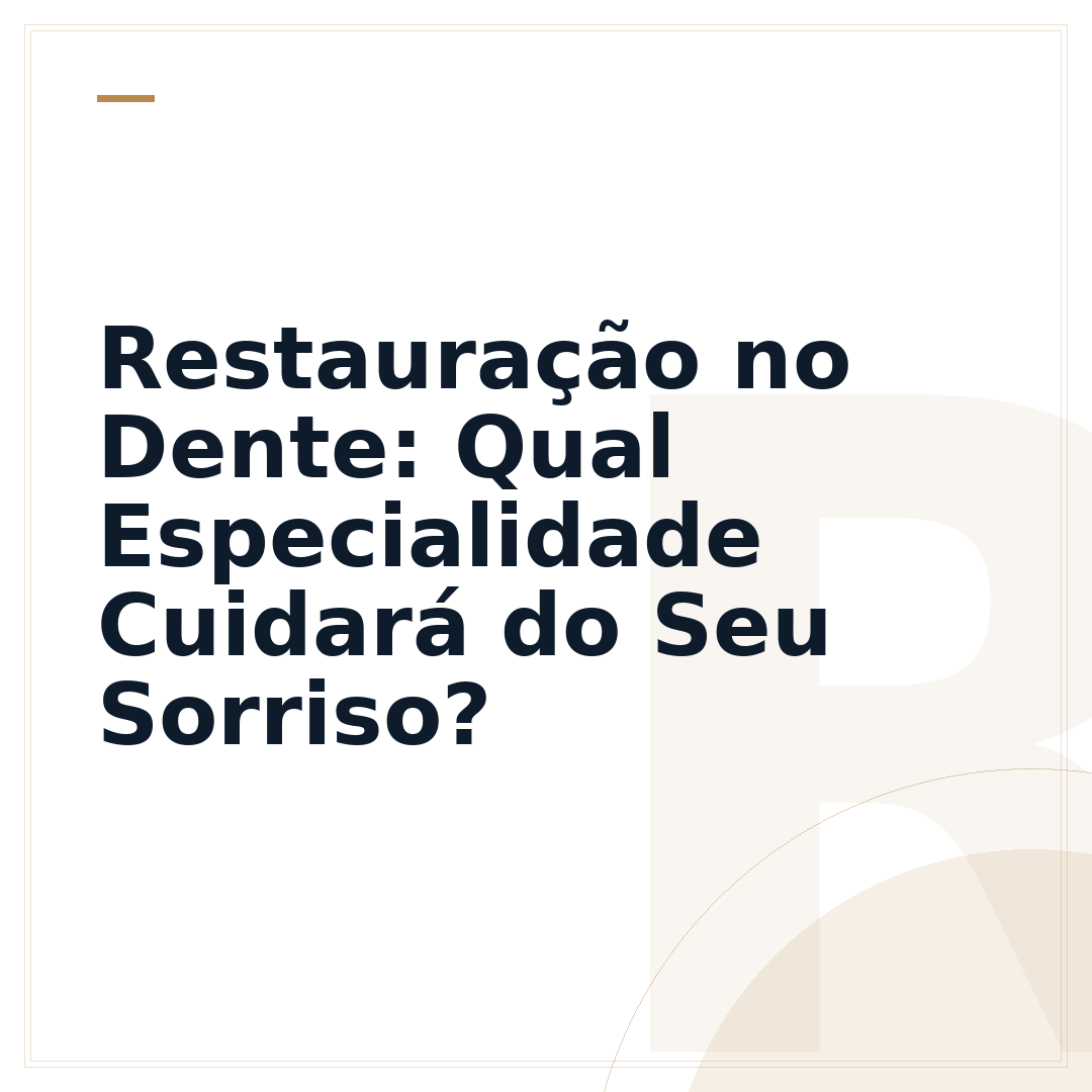 Restauração no Dente: Qual Especialidade Cuidará do Seu Sorriso?