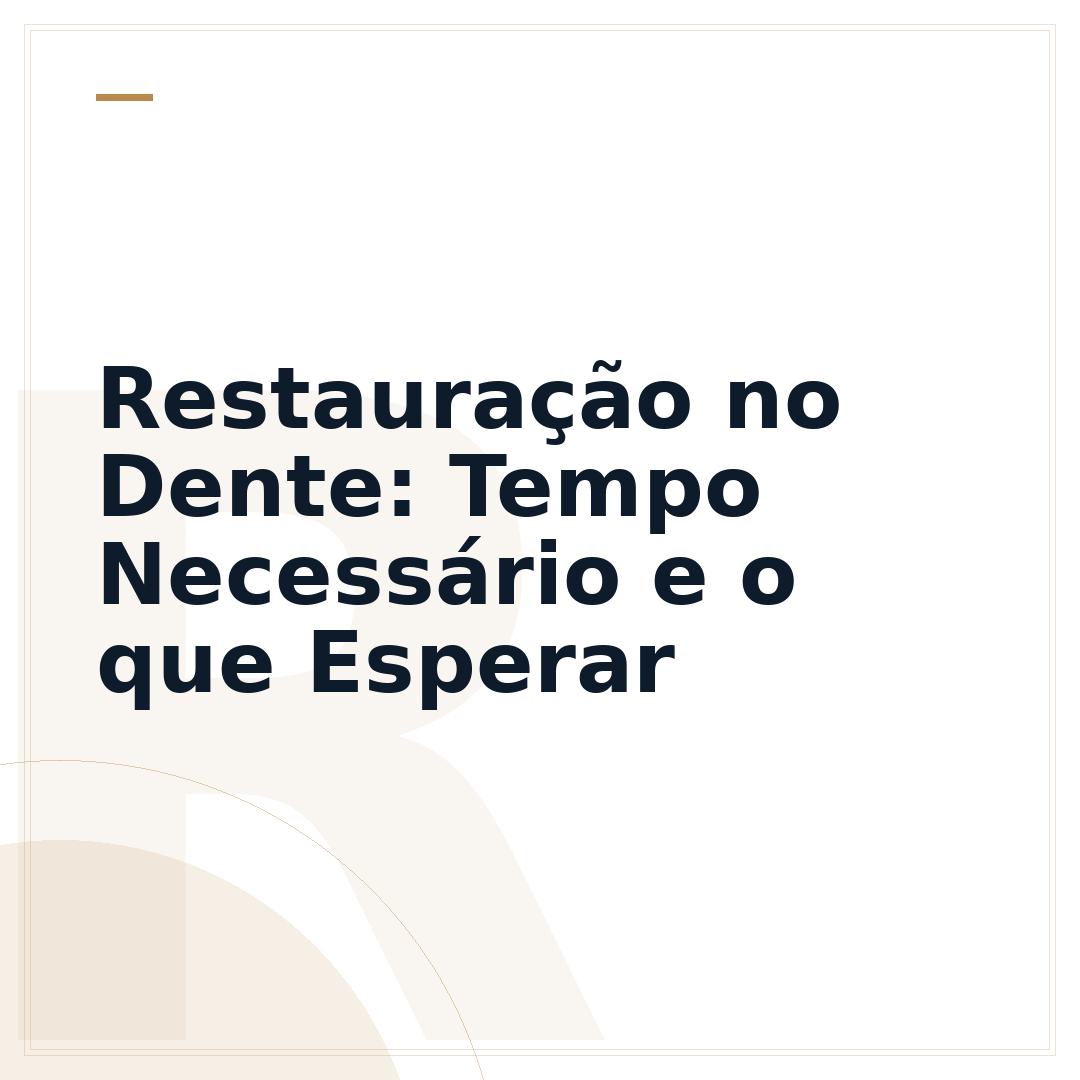 Restauração no Dente: Tempo Necessário e o que Esperar