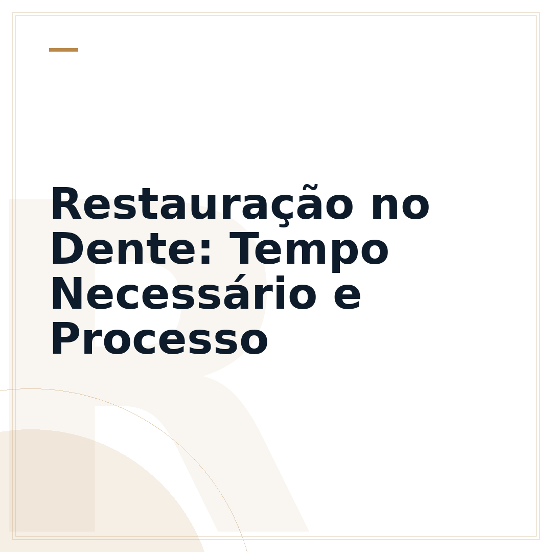 Restauração no Dente: Tempo Necessário e Processo