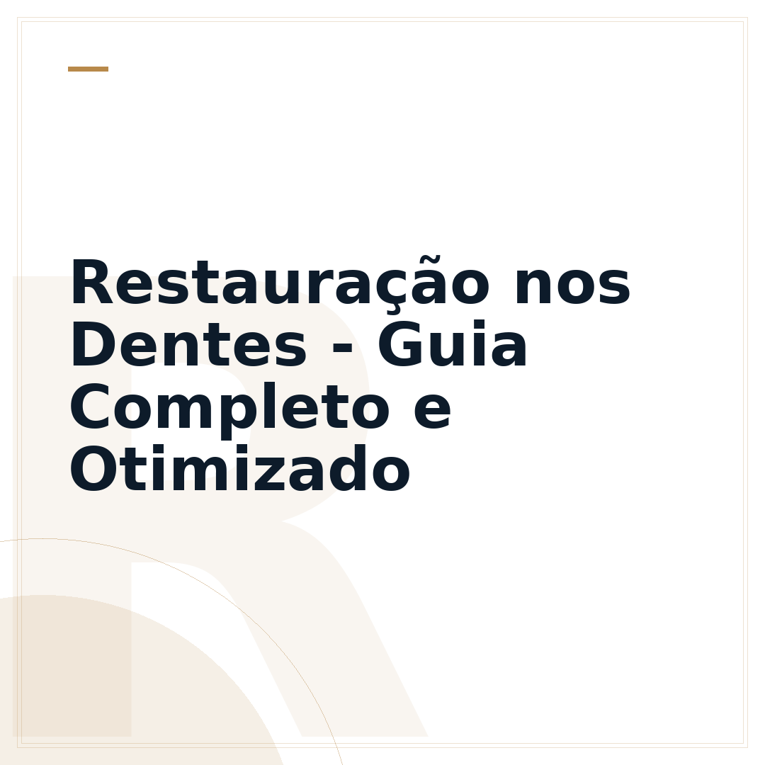 Restauração nos Dentes - Guia Completo e Otimizado