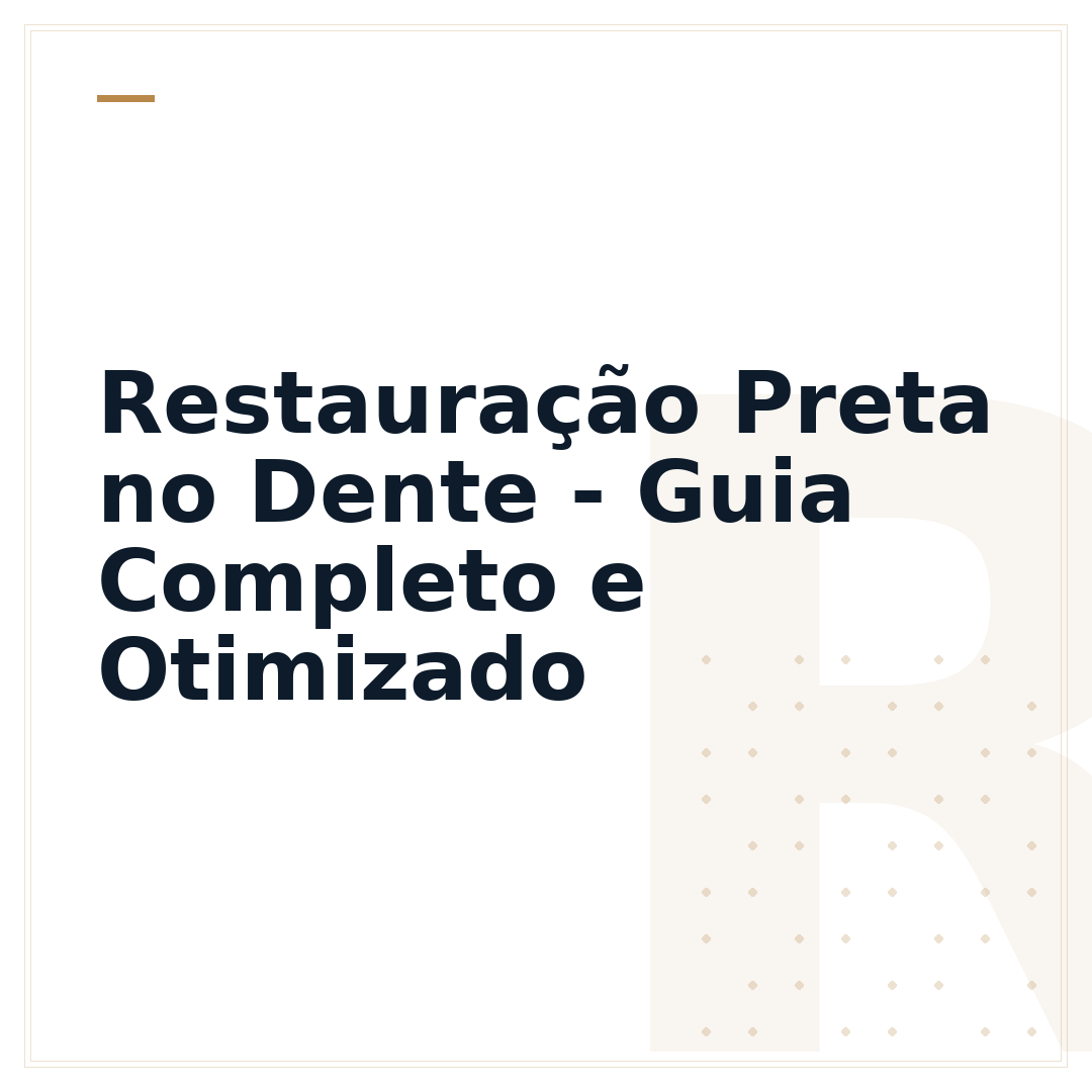 Restauração Preta no Dente - Guia Completo e Otimizado