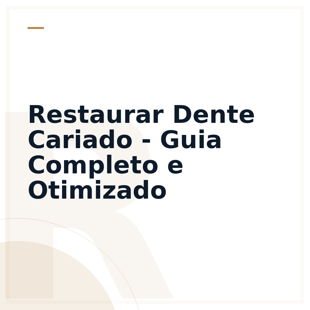 Restaurar Dente Cariado - Guia Completo e Otimizado