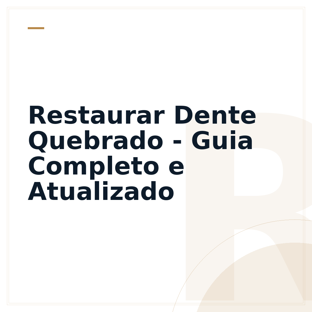 Restaurar Dente Quebrado - Guia Completo e Atualizado