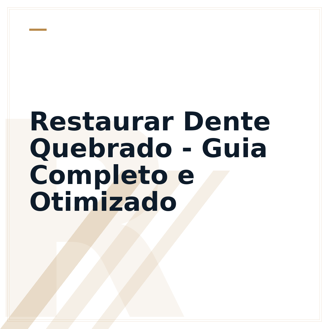 Restaurar Dente Quebrado - Guia Completo e Otimizado