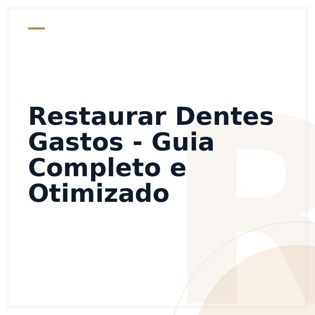 Restaurar Dentes Gastos - Guia Completo e Otimizado