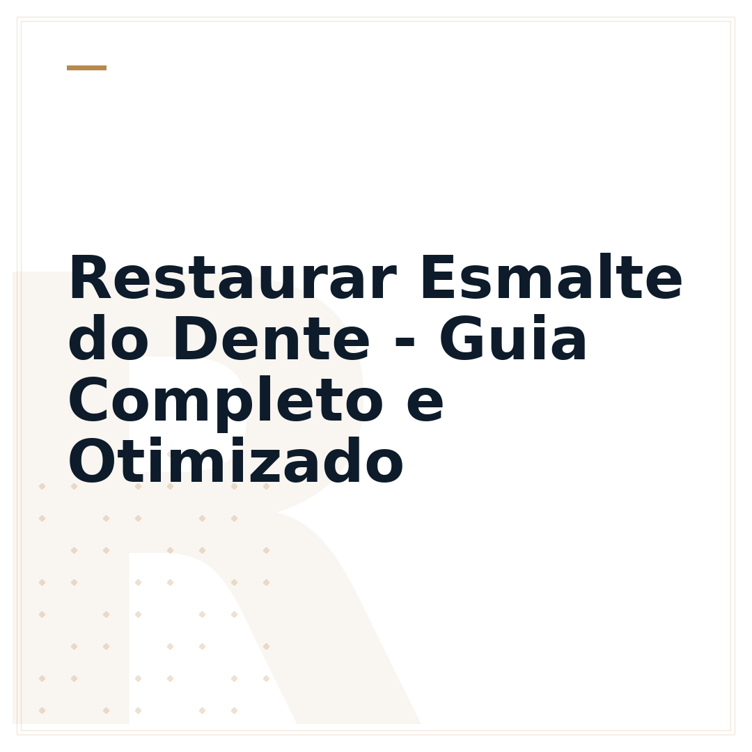 Restaurar Esmalte do Dente - Guia Completo e Otimizado