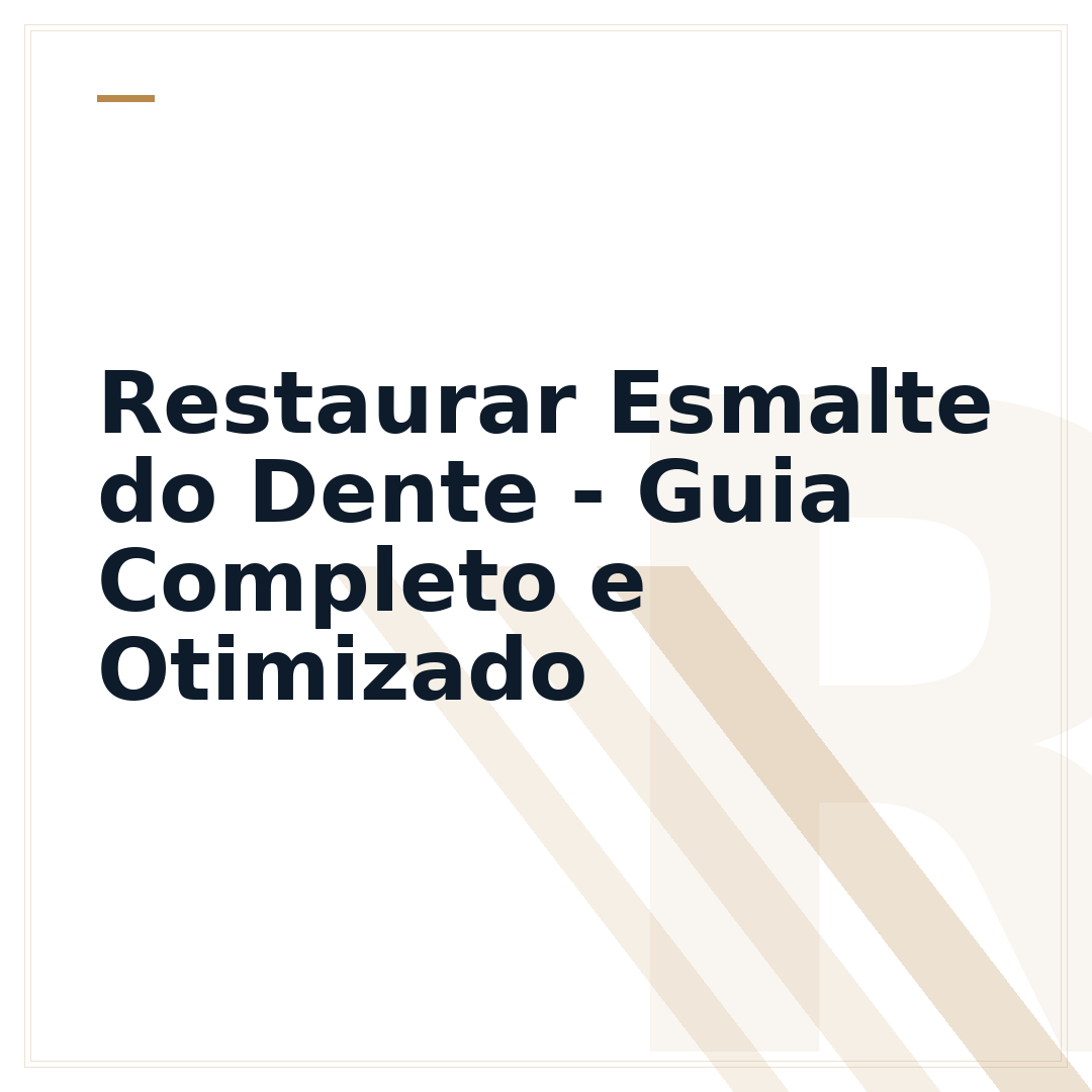 Restaurar Esmalte do Dente - Guia Completo e Otimizado