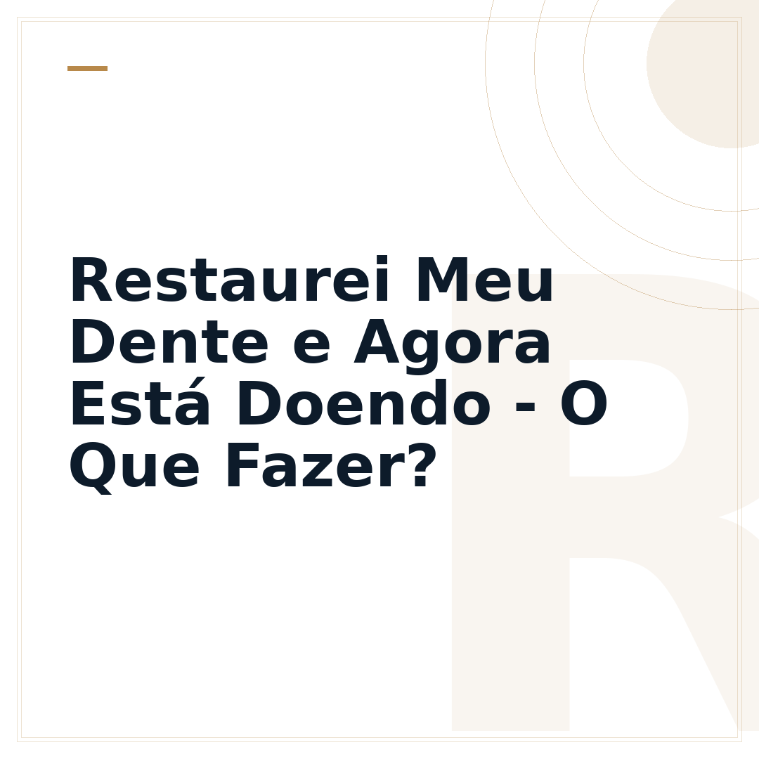 Restaurei Meu Dente e Agora Está Doendo - O Que Fazer?
