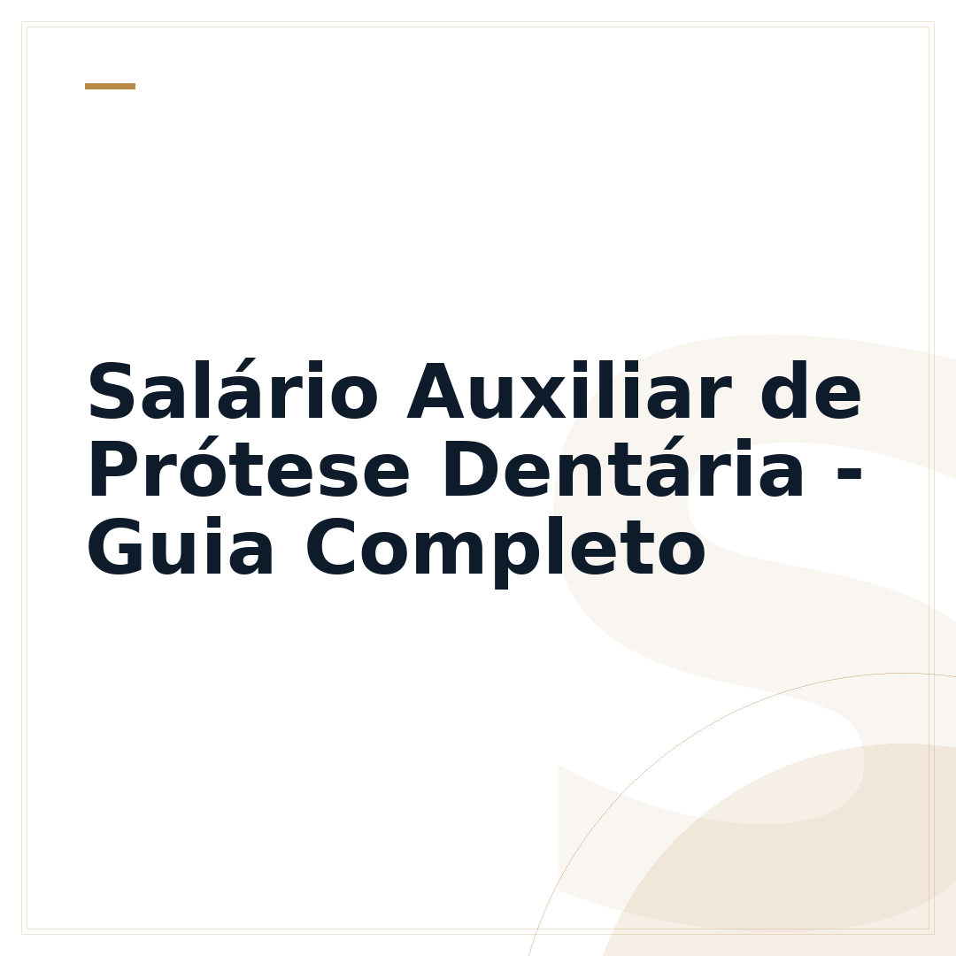Salário Auxiliar de Prótese Dentária - Guia Completo