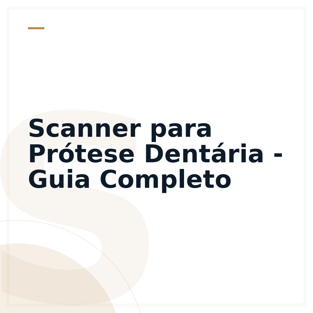 Scanner para Prótese Dentária - Guia Completo