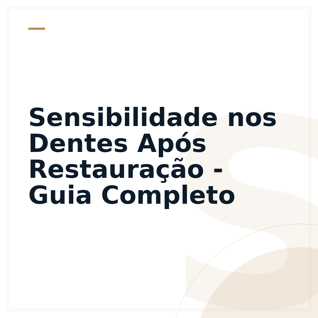 Sensibilidade nos Dentes Após Restauração - Guia Completo