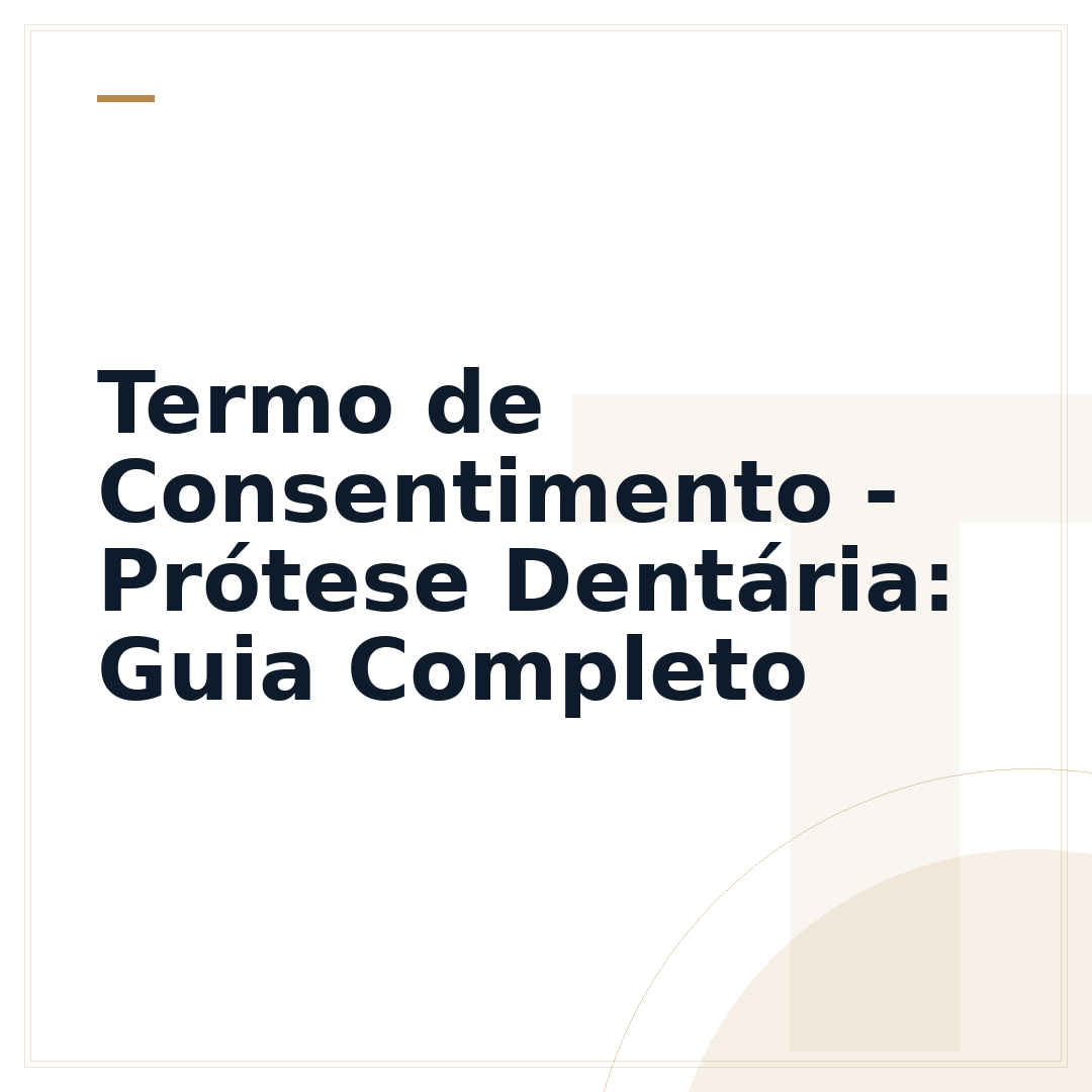 Termo de Consentimento - Prótese Dentária: Guia Completo