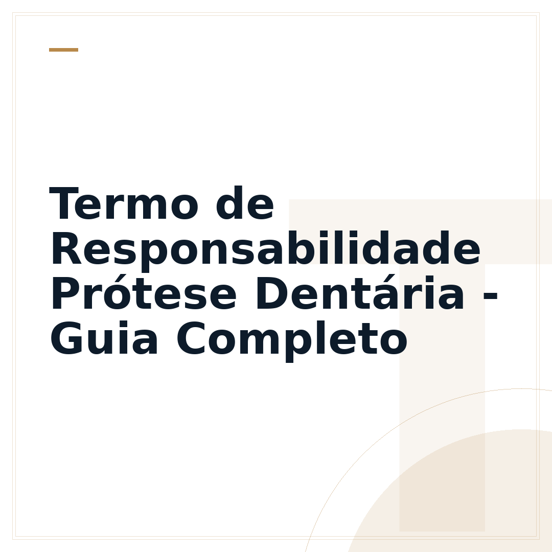 Termo de Responsabilidade Prótese Dentária - Guia Completo