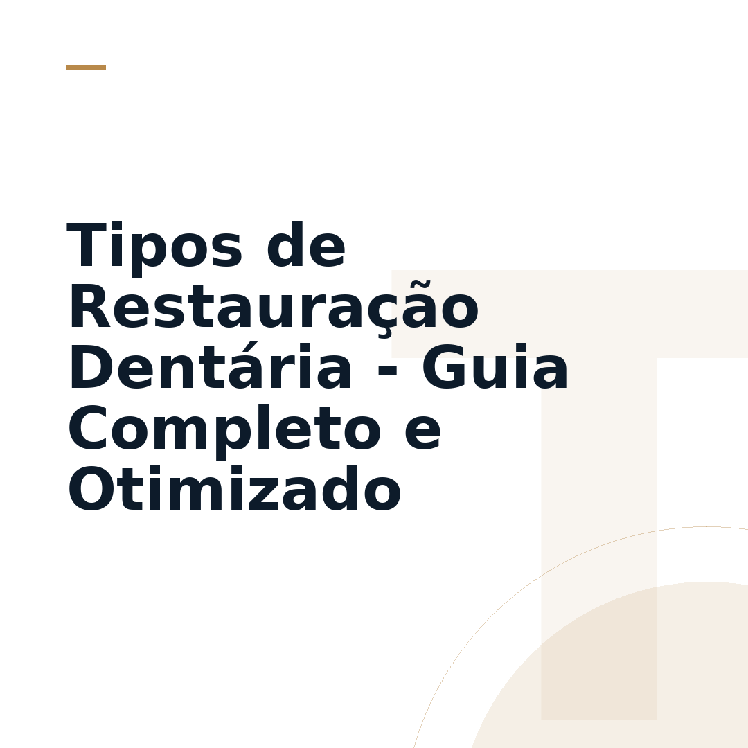 Tipos de Restauração Dentária - Guia Completo e Otimizado