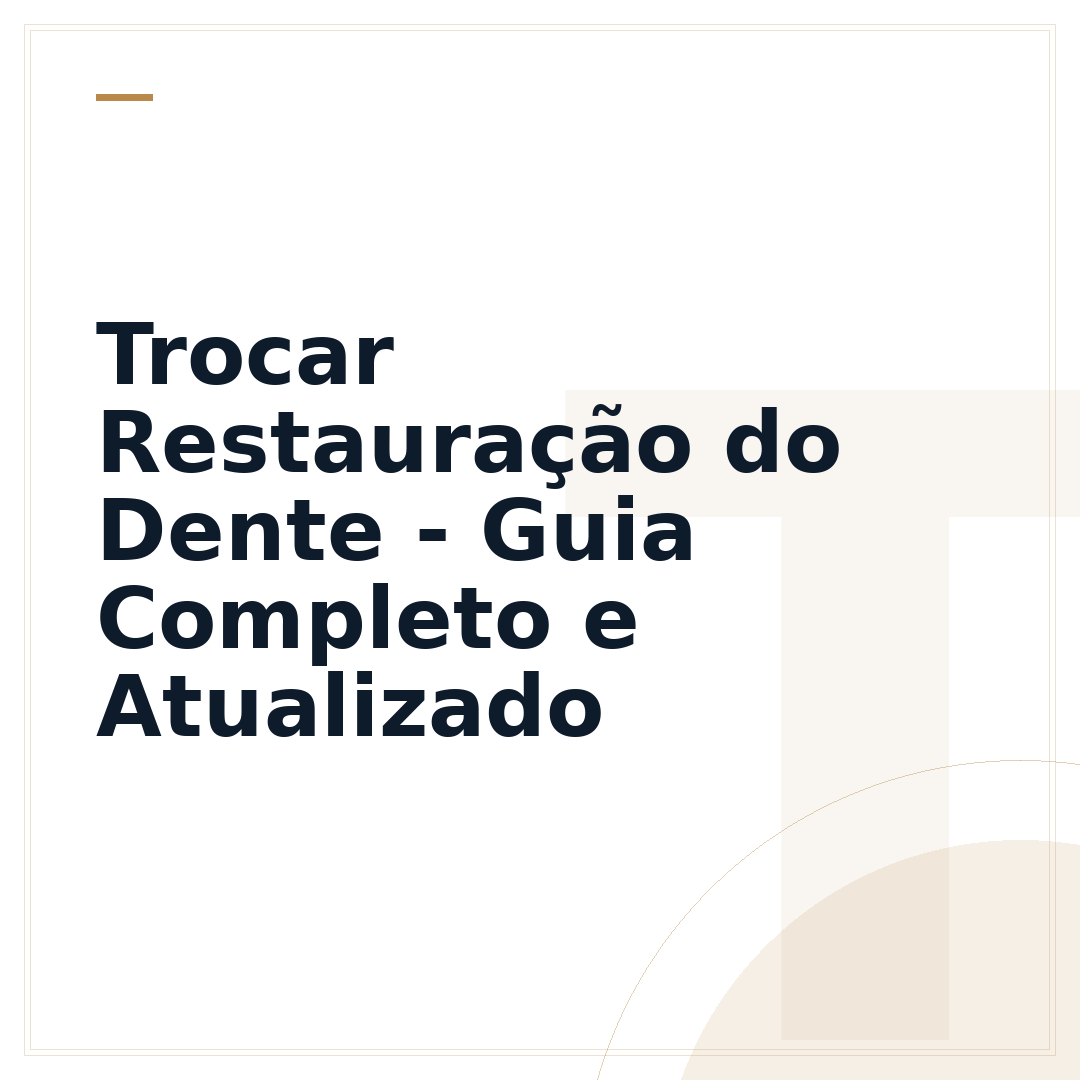 Trocar Restauração do Dente - Guia Completo e Atualizado
