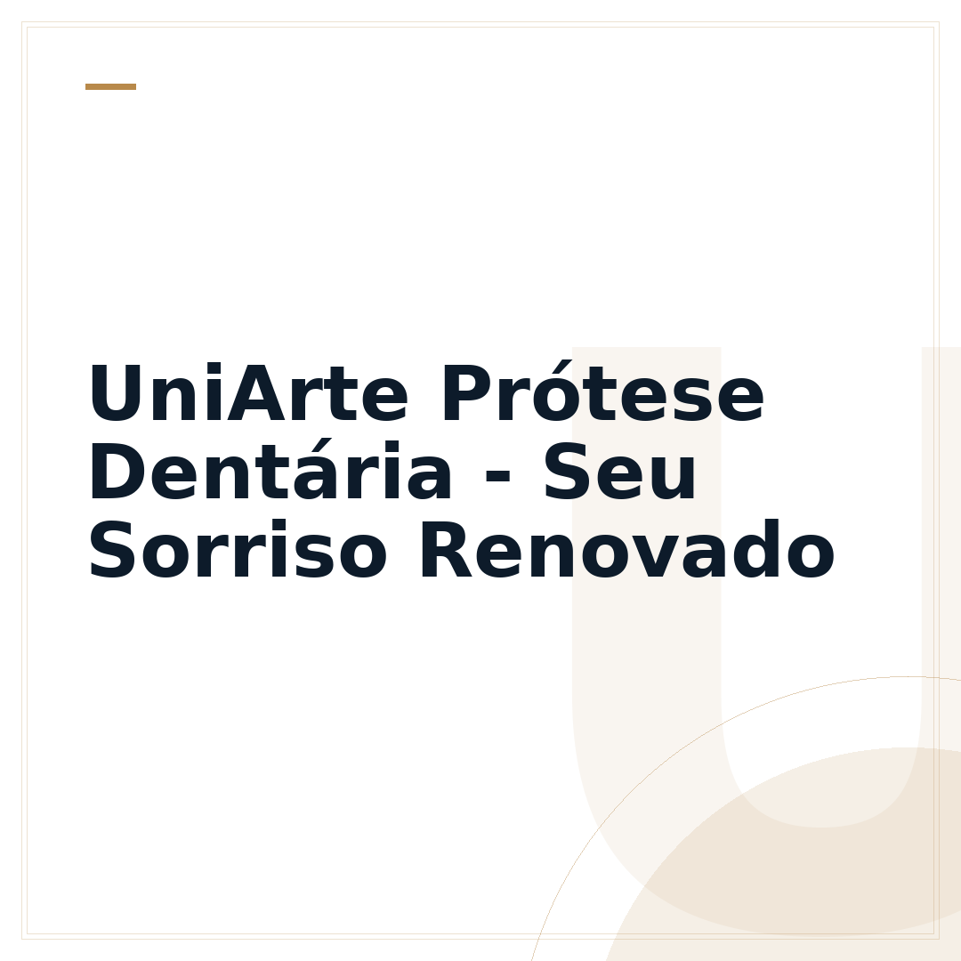 UniArte Prótese Dentária - Seu Sorriso Renovado