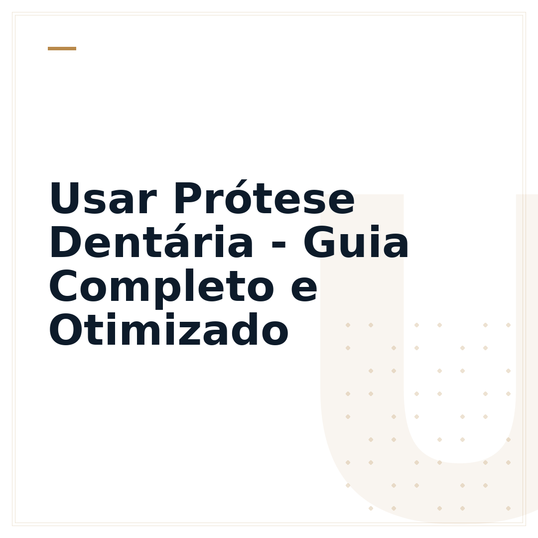 Usar Prótese Dentária - Guia Completo e Otimizado