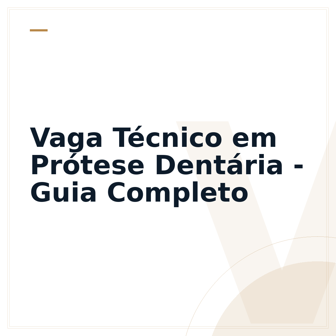 Vaga Técnico em Prótese Dentária - Guia Completo