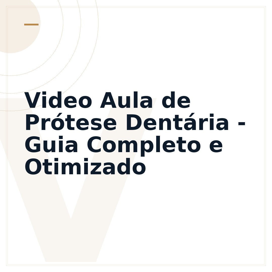 Video Aula de Prótese Dentária - Guia Completo e Otimizado