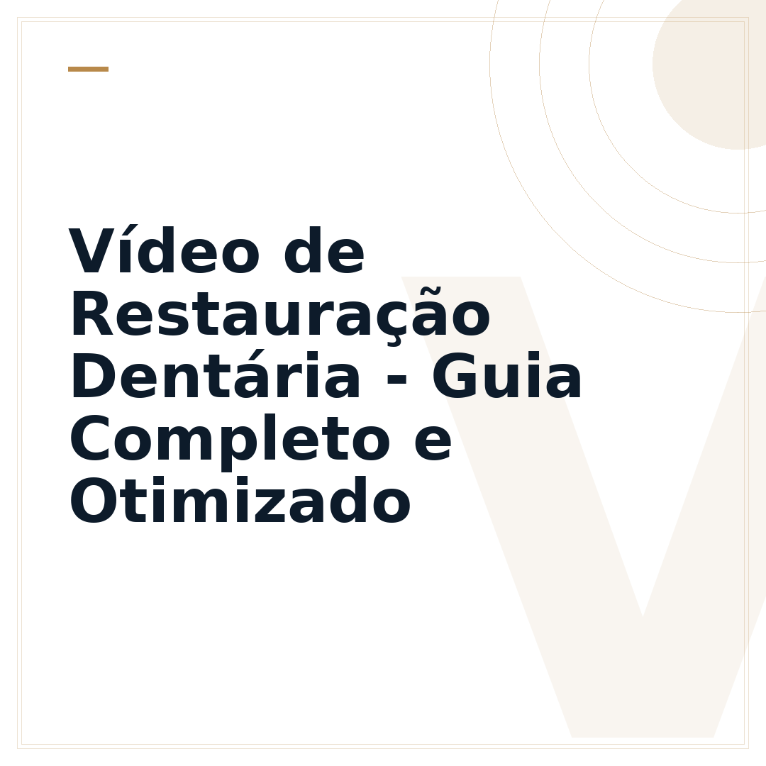 Vídeo de Restauração Dentária - Guia Completo e Otimizado