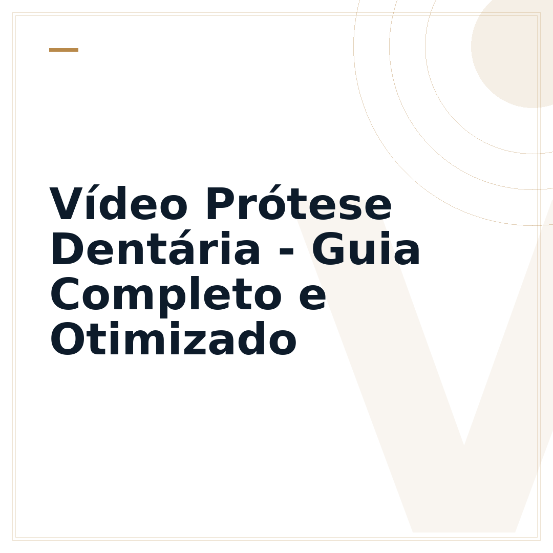 Vídeo Prótese Dentária - Guia Completo e Otimizado