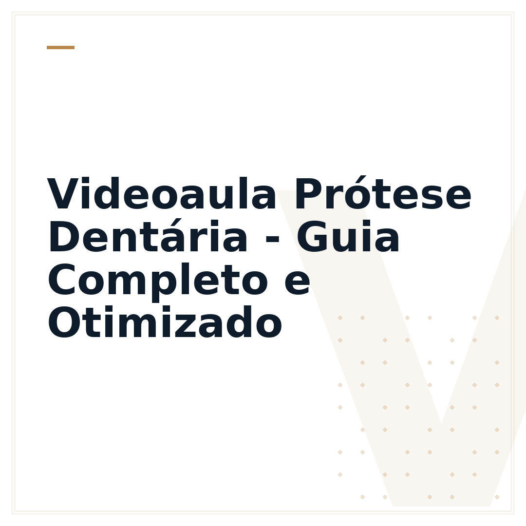 Videoaula Prótese Dentária - Guia Completo e Otimizado