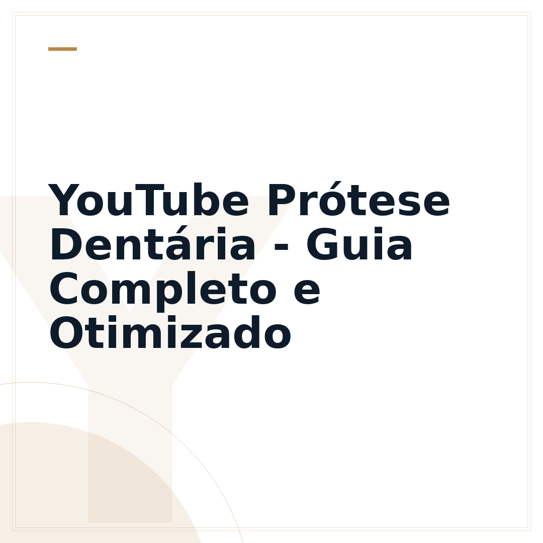 YouTube Prótese Dentária - Guia Completo e Otimizado